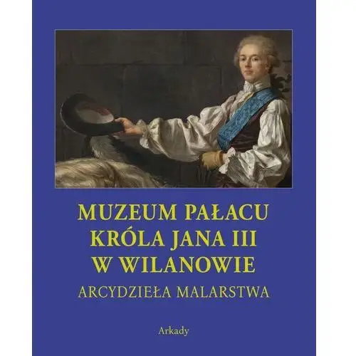 Arcydzieła Malarstwa. Muzeum Pałacu Króla Jana