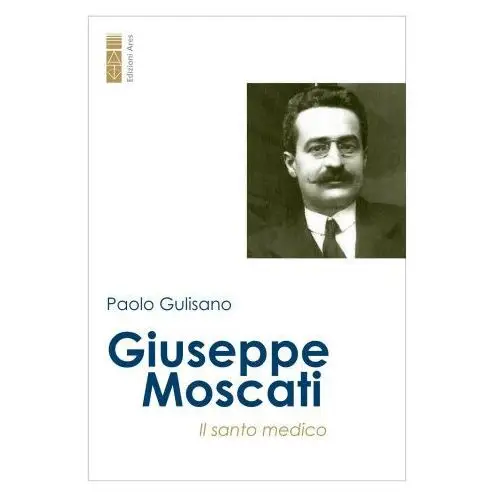 Giuseppe moscati. il santo medico Ares