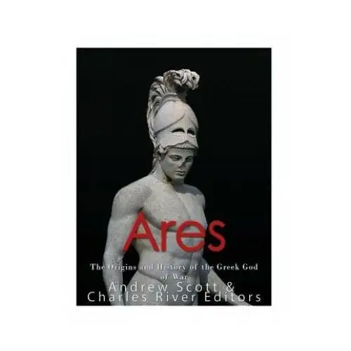 Ares: The Origins and History of the Greek God of War