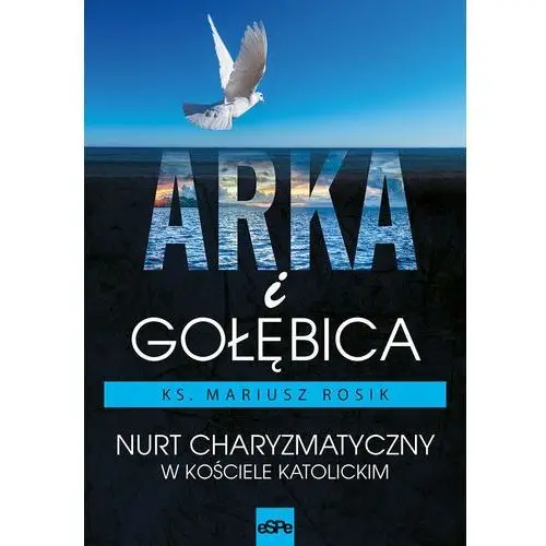 Arka i gołębica. Nurt charyzmatyczny w Kościele katolickim