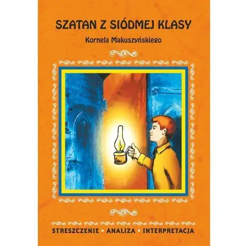 Szatan z siódmej klasy kornela makuszyńskiego. streszczenie, analiza, interpretacja, AZ#30FAD068EB/DL-ebwm/pdf
