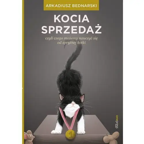 Kocia sprzedaż. Czyli czego możemy nauczyć się od sprytnej kotki - Arkadiusz Bednarski,427KS (7359142)