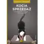 Kocia sprzedaż. Czyli czego możemy nauczyć się od sprytnej kotki - Arkadiusz Bednarski,427KS (7359142) Sklep on-line