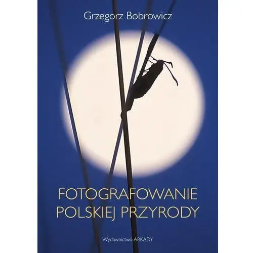 Arkady Fotografowanie polskiej przyrody