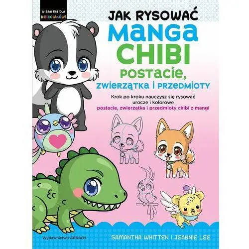 Arkady Jak rysować manga chibi. postacie, zwierzątka i przedmioty