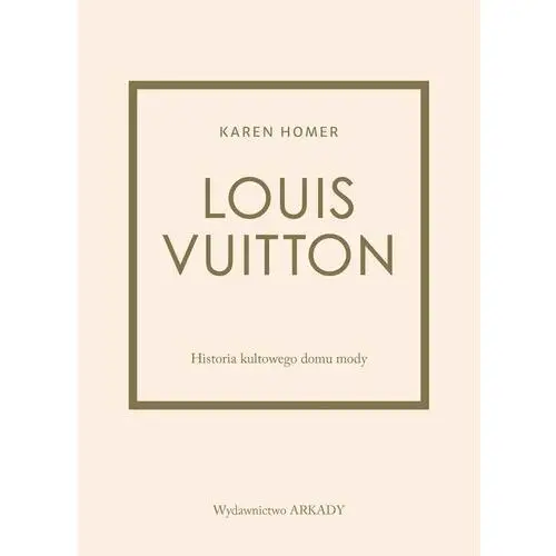 Arkady Louis vuitton. historia kultowego domu mody 2