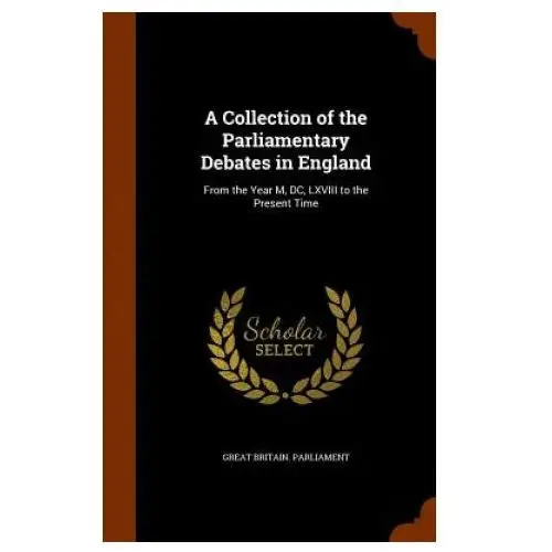 Collection of the Parliamentary Debates in England