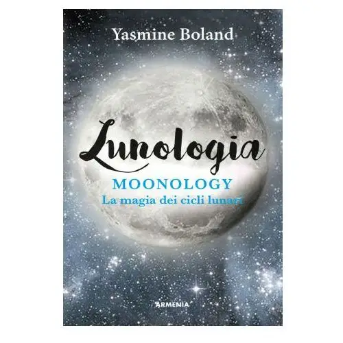 Lunologia. Moonology. La magia dei cicli lunari