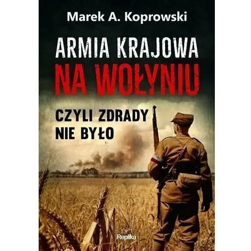 Armia Krajowa na Wołyniu, czyli zdrady nie było