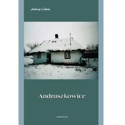 Armoryka Andruszkowice. monografia miejscowości