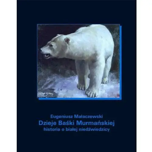 Armoryka Dzieje baśki murmańskiej. historia o białej niedźwiedzicy