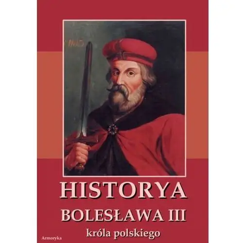 Historia bolesława iii króla polskiego napisana około roku 1115 Armoryka