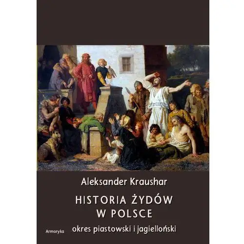 Armoryka Historia żydów w polsce. okres piastowski. okres jagielloński