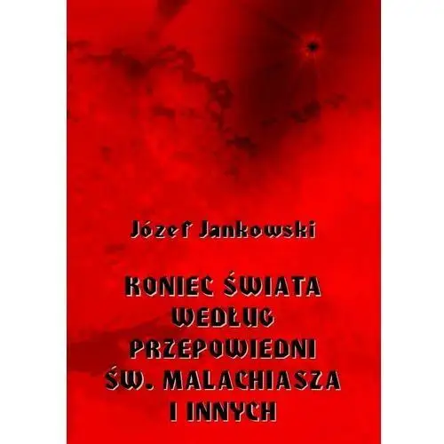 Koniec świata według przepowiedni św. malachiasza i innych