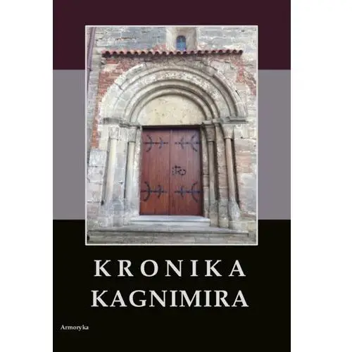 Armoryka Kronika kagnimira to jest dzieje czterech pierwszych królów chrześcijańskich w polsce, w wieku xi pisane