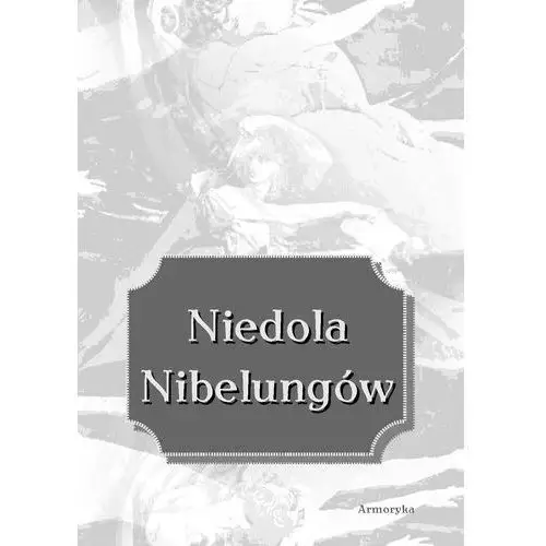 Niedola Nibelungów, inaczej Pieśń o Nibelungach, czyli Das Nibelungenlied, eb-18