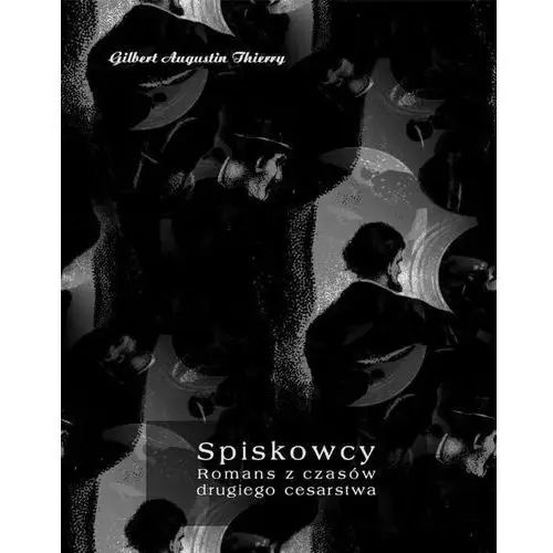 Spiskowcy. romans z czasów drugiego cesarstwa, AZ#2C19CB39EB/DL-ebwm/epub