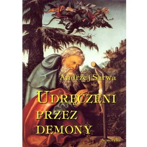 Udręczeni przez demony. Opowieści o szatańskim zniewoleniu