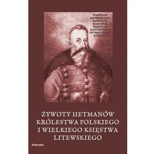 Armoryka Żywoty hetmanów królestwa polskiego i wielkiego księstwa litewskiego