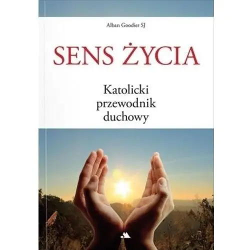 Sens życia. Katolicki przewodnik duchowy