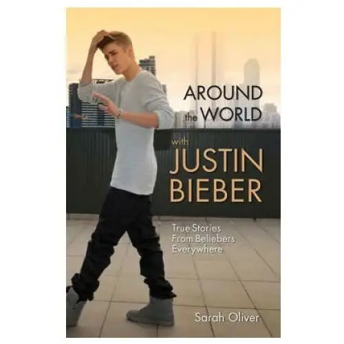 Around the world with justin bieber John blake publishing ltd