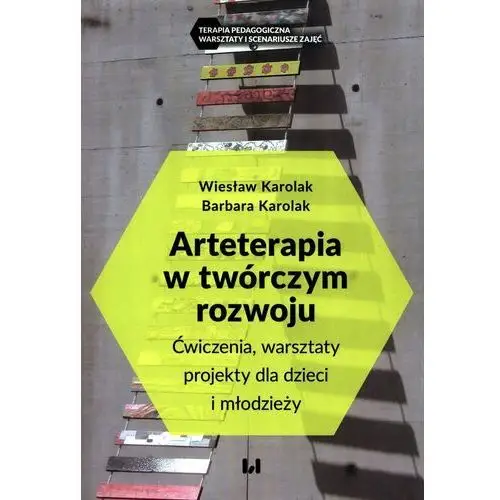 Arteterapia w twórczym rozwoju. Ćwiczenia, warsztaty, projekty dla dzieci i młodzieży