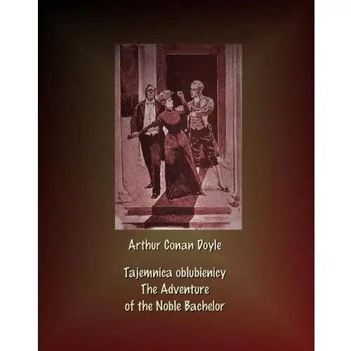 Tajemnica oblubienicy. the adventure of the noble bachelor Arthur conan doyle
