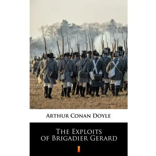 The exploits of brigadier gerard Arthur conan doyle