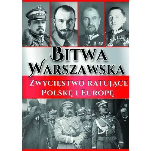 Bitwa Warszawska. Zwycięstwo ratujące Polskę