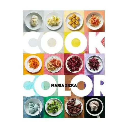 Cook Color: A Rainbow of 100 Recipes
