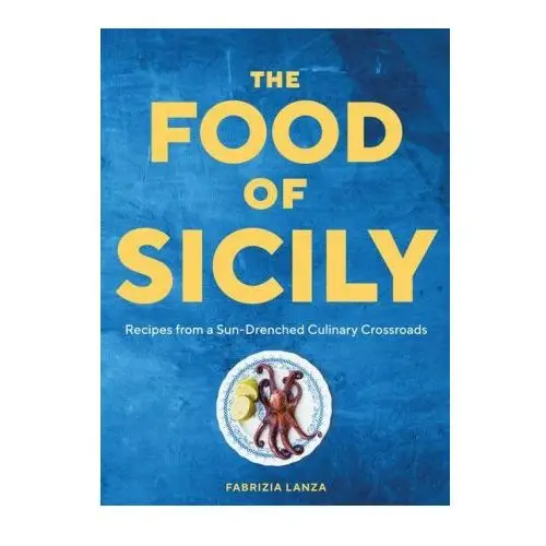Artisan The food of sicily: recipes from a sun-drenched culinary crossroads
