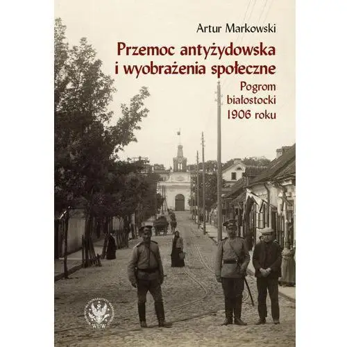 Artur markowski Przemoc antyżydowska i wyobrażenia społeczne - (pdf)