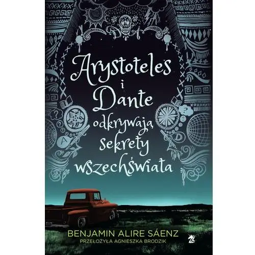 Arystoteles i Dante odkrywają sekrety wszechświata Benjamin Alire Sáenz