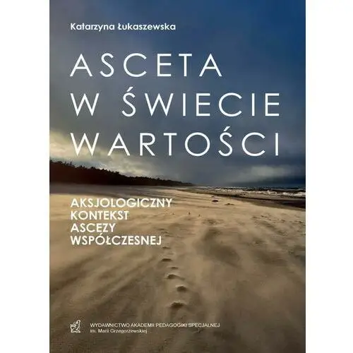 Asceta w świecie wartości. aksjologiczny kontekst ascezy współczesnej Akademia pedagogiki specjalnej