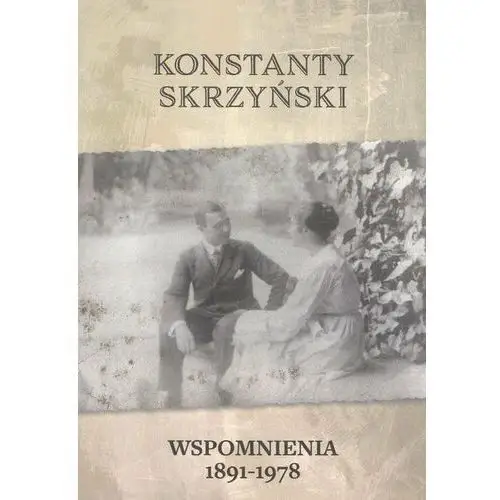 Wspomnienia 1891-1978 konstanty skrzyński [skrzyński konstanty, wolf mariusz a.] Asp adam skrzyński