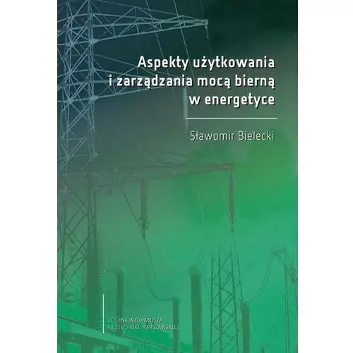 Aspekty użytkowania i zarządzania mocą bierną w energetyce