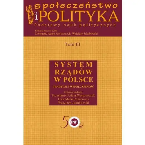 Społeczeństwo i polityka Podstawy nauk politycznych Tom III System rządów w Polsce,970KS (9002942)