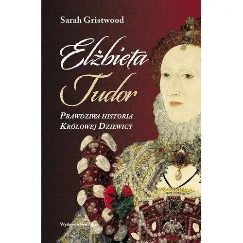 Astra Elżbieta tudor. prawdziwa historia królowej