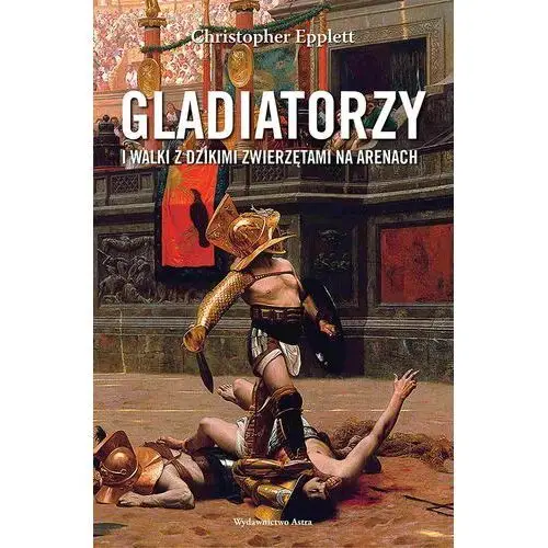 Gladiatorzy i walki z dzikimi zwierzętami na arenach Astra