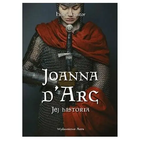 Joanna d`arc. jej historia Astra