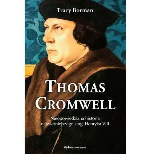 Thomas Cromwell. Nieopowiedziana historia najwierniejszego sługi Henryka VIII wyd. 2024