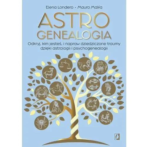 Astrogenealogia. Odkryj, kim jesteś, i napraw dziedziczone traumy dzięki astrologii i psychogenealogii