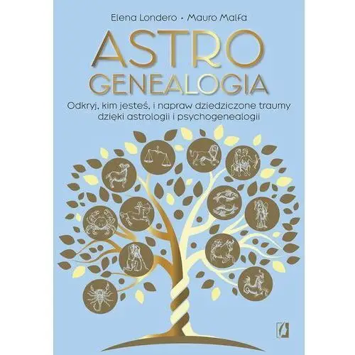 Astrogenealogia. Odkryj, kim jesteś, i napraw dziedziczone traumy dzięki astrologii i psychogenealogii