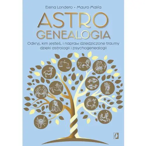 Astrogenealogia. Odkryj, kim jesteś, i napraw dziedziczone traumy dzięki astrologii i psychogenealogii