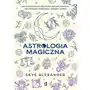 Astrologia magiczna. Jak wykorzystać energię planet, gwiazd i Księżyca, aby wzmocnić skuteczność rytuałów i zaklęć Sklep on-line