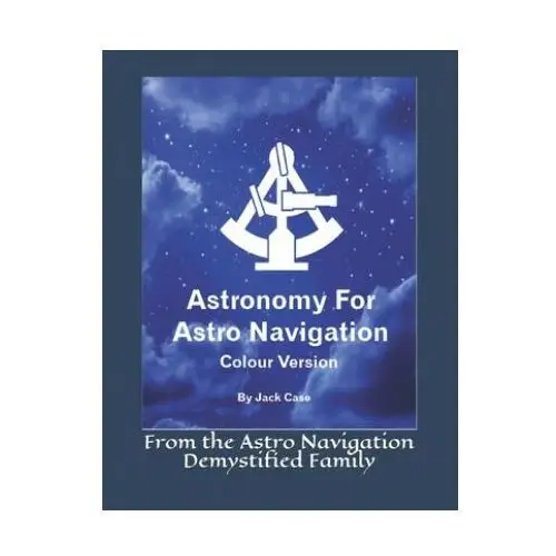 Astronomy for astro navigation: colour edition Createspace independent publishing platform