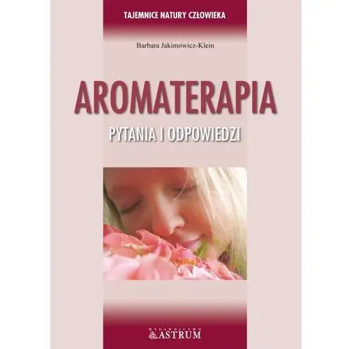 Aromaterapia Pytania i odpowiedzi - Jakimowicz