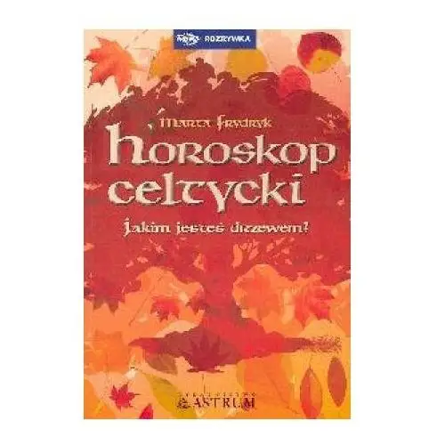 Horoskop celtycki. Jakim jesteś drzewem? - Marta Frydryk