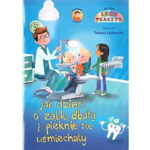 Astrum Jak dzieci o ząbki dbały i pięknie się uśmiechały