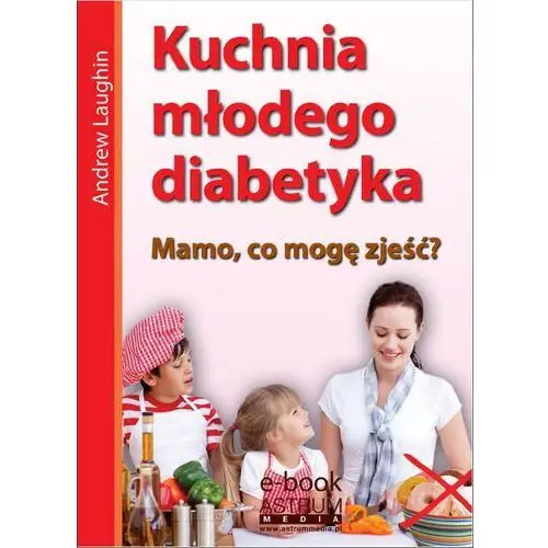 Kuchnia młodego diabetyka Astrum media